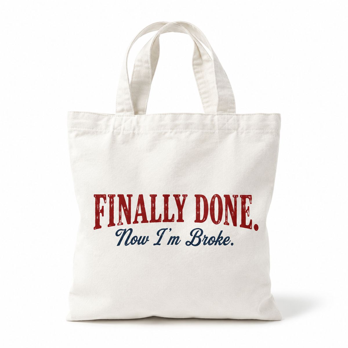Finally Done Now I'm Broke Graduation Tote Bag