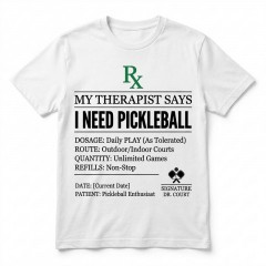 My Therapist Says I Need Pickleball - Prescription Parody T-Shirt - Funny Sports Gift