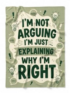 I'm Not Arguing I'm Just Explaining Why I'm Right Funny Fleece Blanket