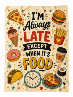 I'm Always Late Except When It's Food Funny Fleece Blanket — Foodie Throw | Trinmama