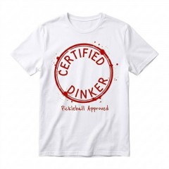 Certified Dinker - Pickleball Approved T-Shirt - Funny Pickleball Gift