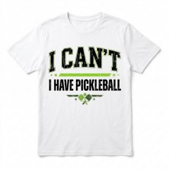 I Can't I Have Pickleball - Funny Pickleball Priority T-Shirt - Sports Gift