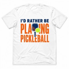 I'd Rather Be Playing Pickleball - Funny Sports Pickleball T-Shirt - Player Gift