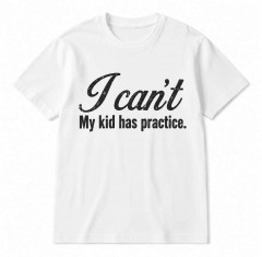 I Can't. My Kid Has Practice. - Funny Football Mom T-Shirt - Sports Mom Gift